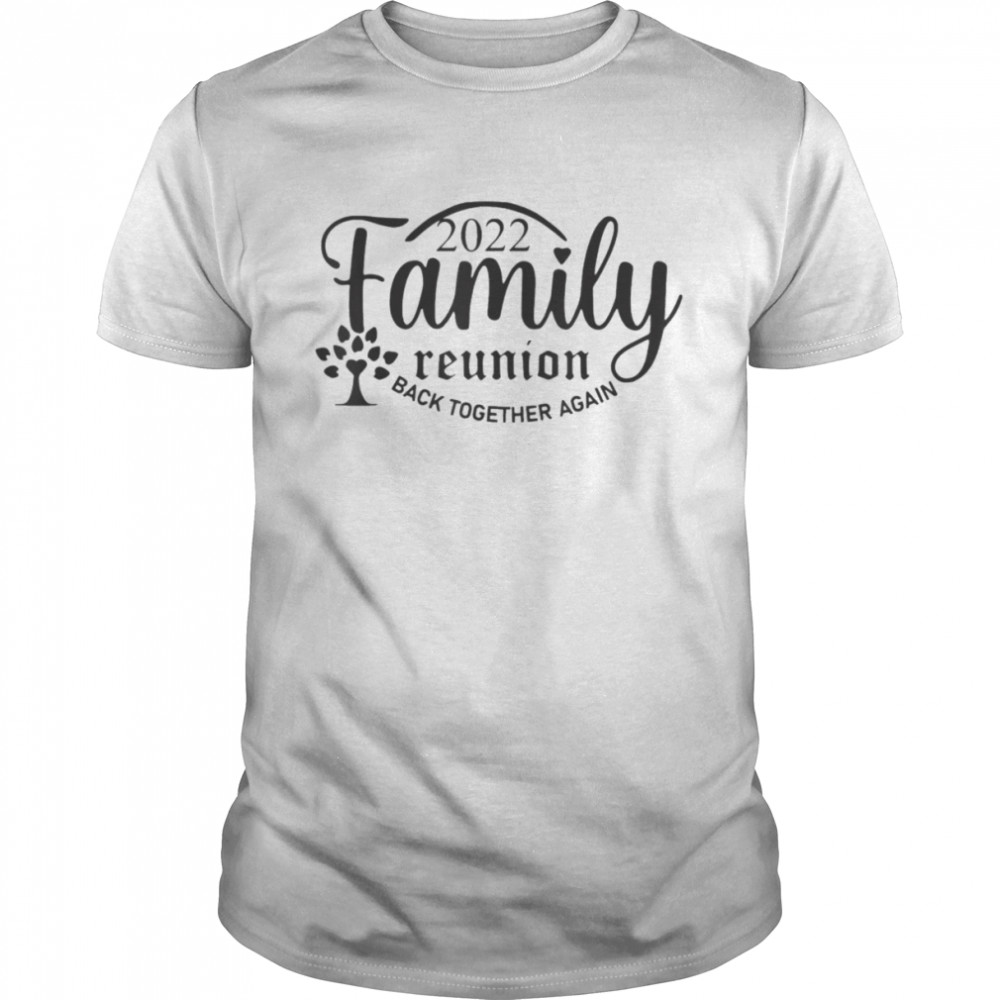 Family Reunion Back Together Again Family Reunion 2022 T-Shirt