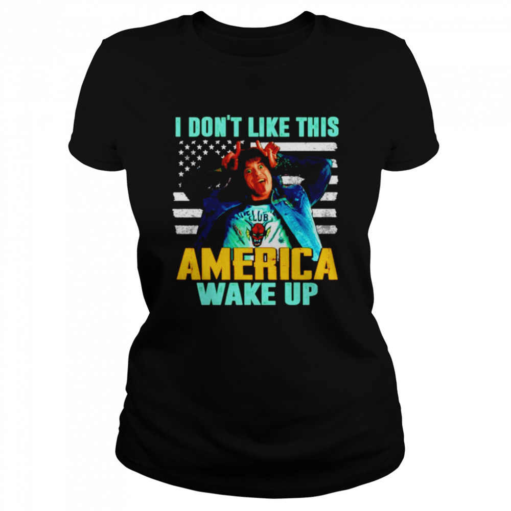 I Don’t Like This America Wake Up Funny Eddie Munson St shirt Classic Women's T-shirt