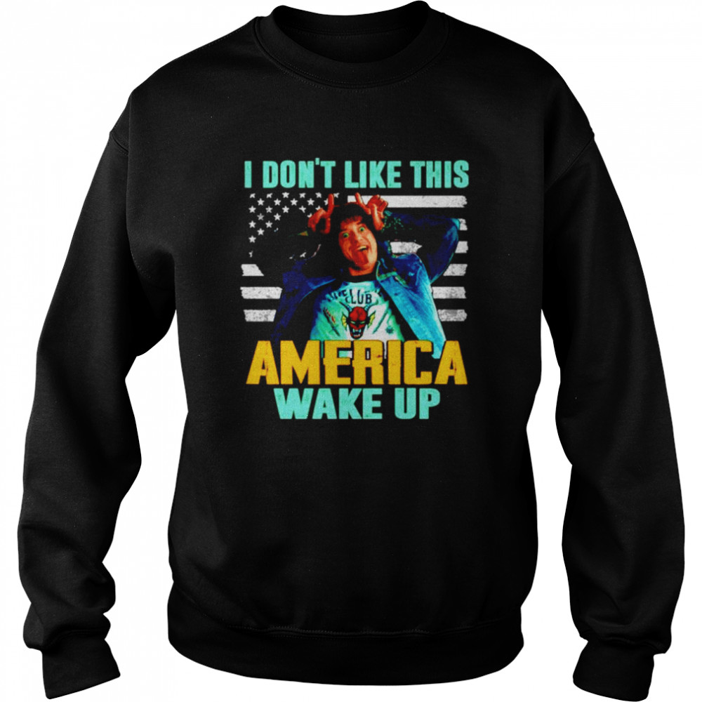 I Don’t Like This America Wake Up Funny Eddie Munson St shirt Unisex Sweatshirt