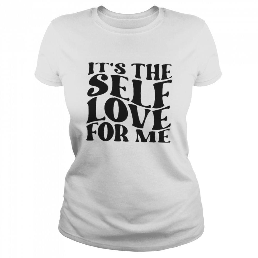 It’s the self love for me shirt Classic Women's T-shirt