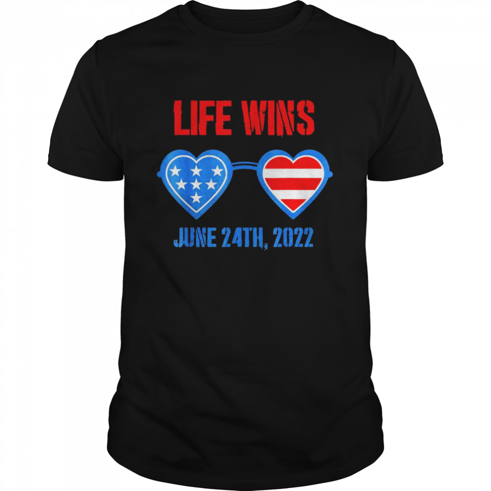 Life Wins June 24 2022 American Flag Sunglasses Pro Life T-Shirt