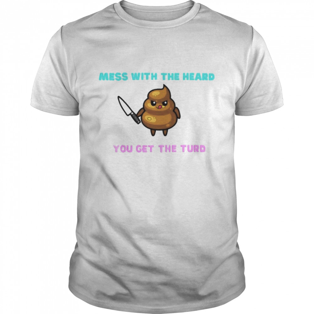 Mess With The Heard You Get The Turd shirt