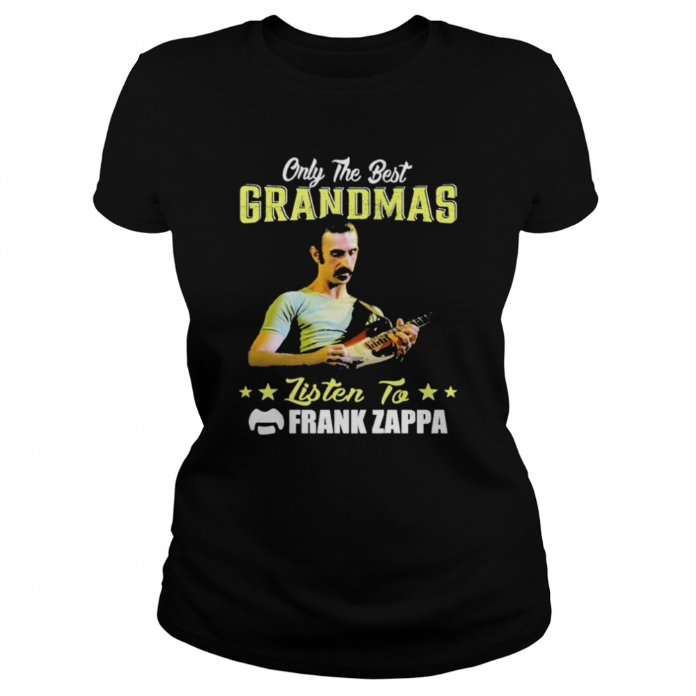 Only The Best Grandmas Listen To Frank Zappa  Classic Women's T-shirt