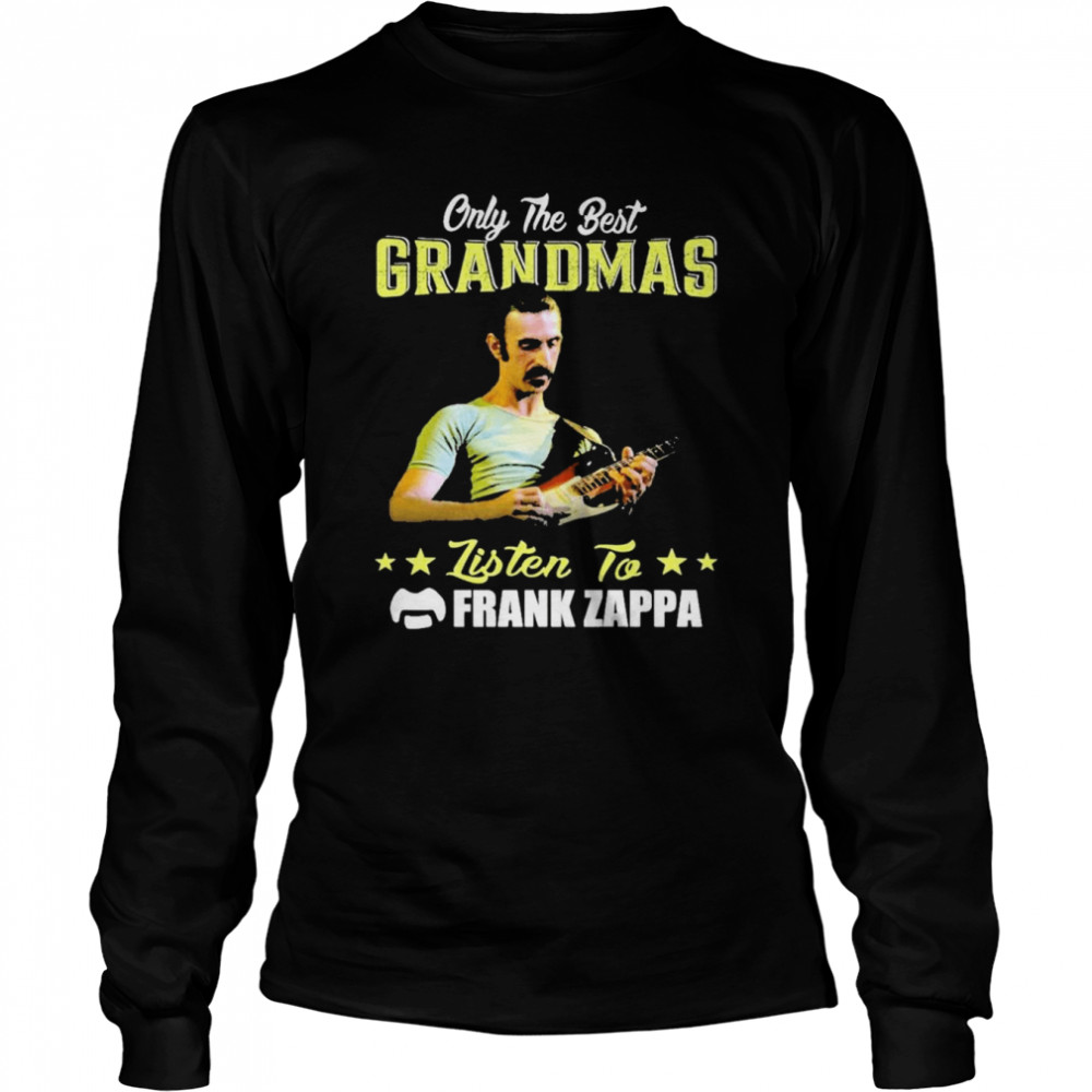 Only The Best Grandmas Listen To Frank Zappa  Long Sleeved T-shirt