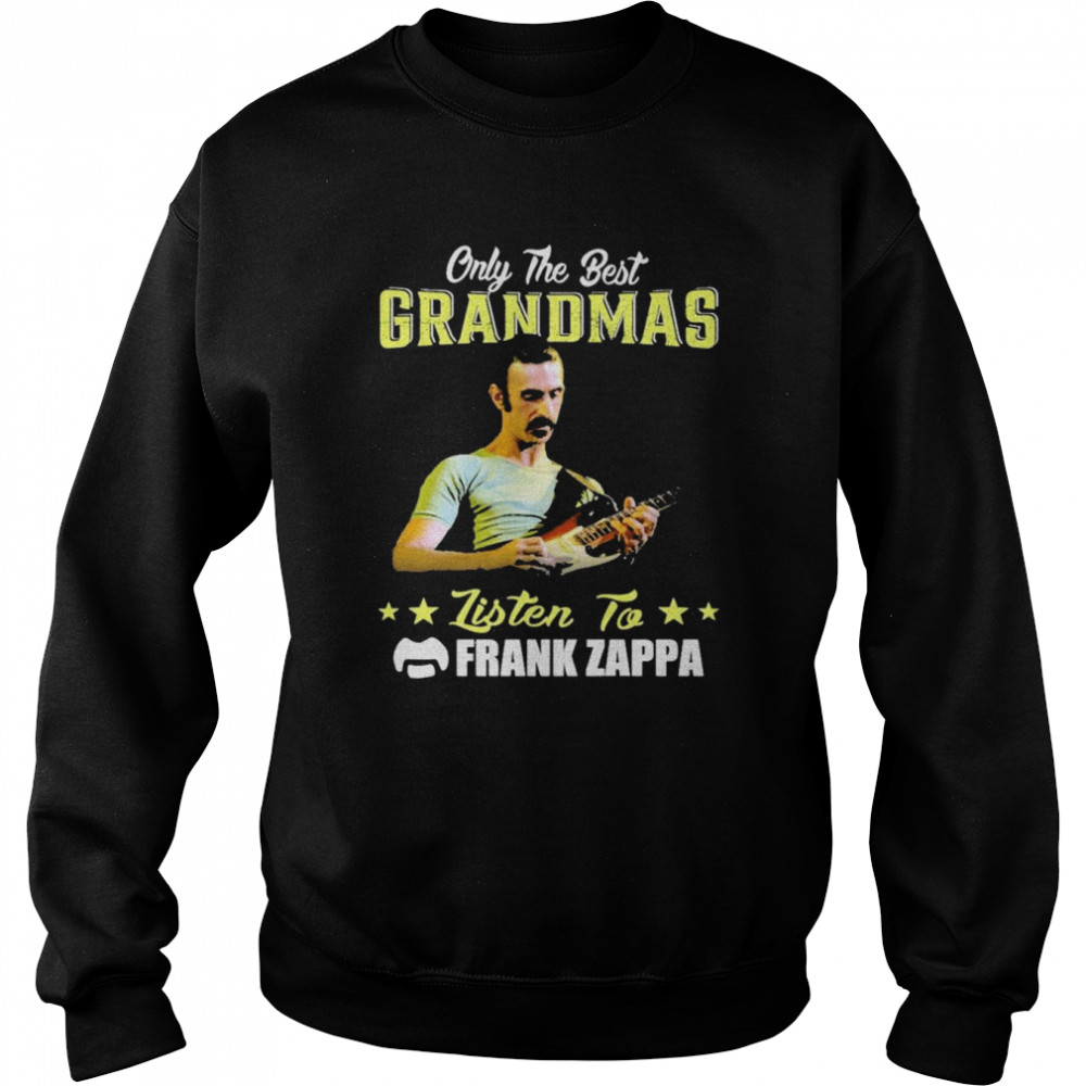 Only The Best Grandmas Listen To Frank Zappa  Unisex Sweatshirt