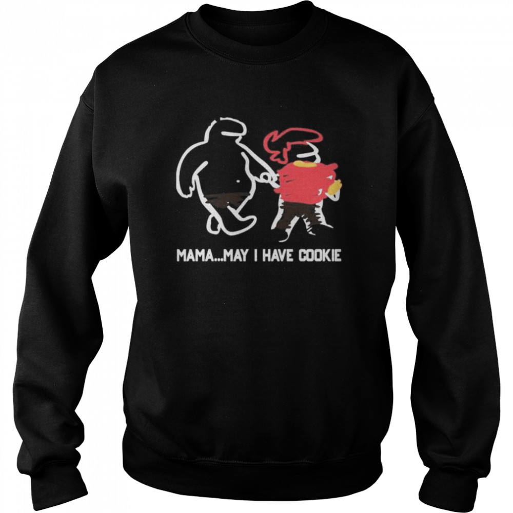 Veronicaandjelly mama…may I have cookie shirt Unisex Sweatshirt