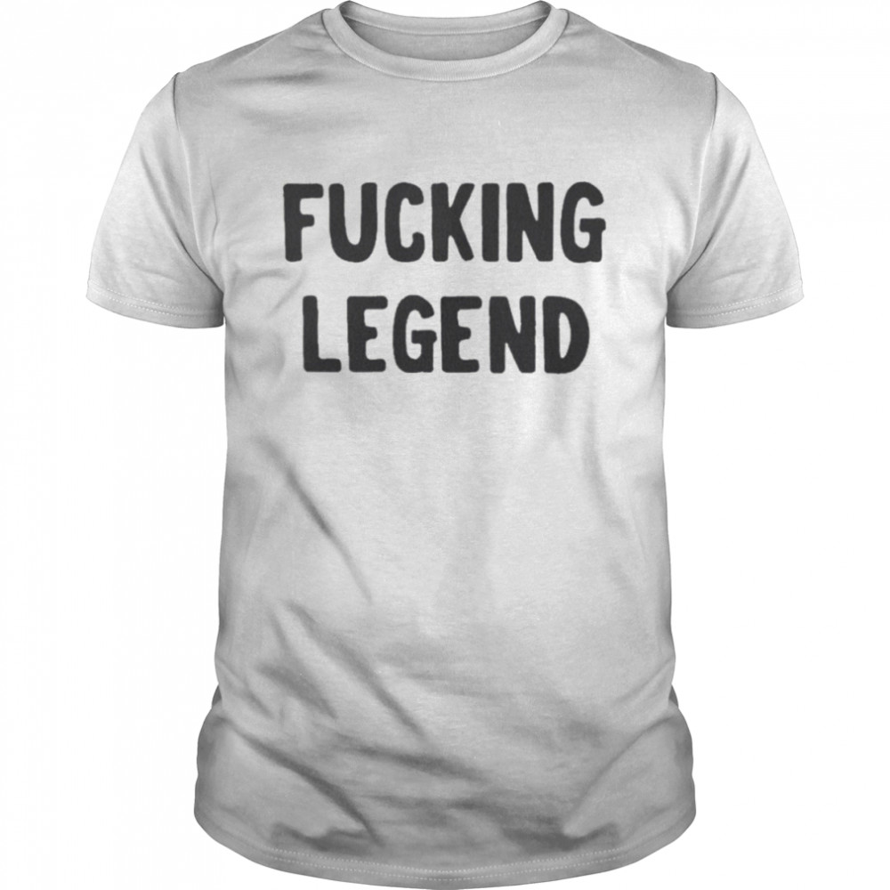 Fucking Legend T-Shirt