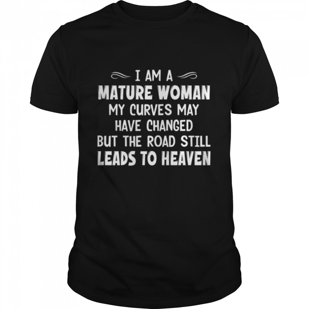 I AM A MATURE WOMAN shirt