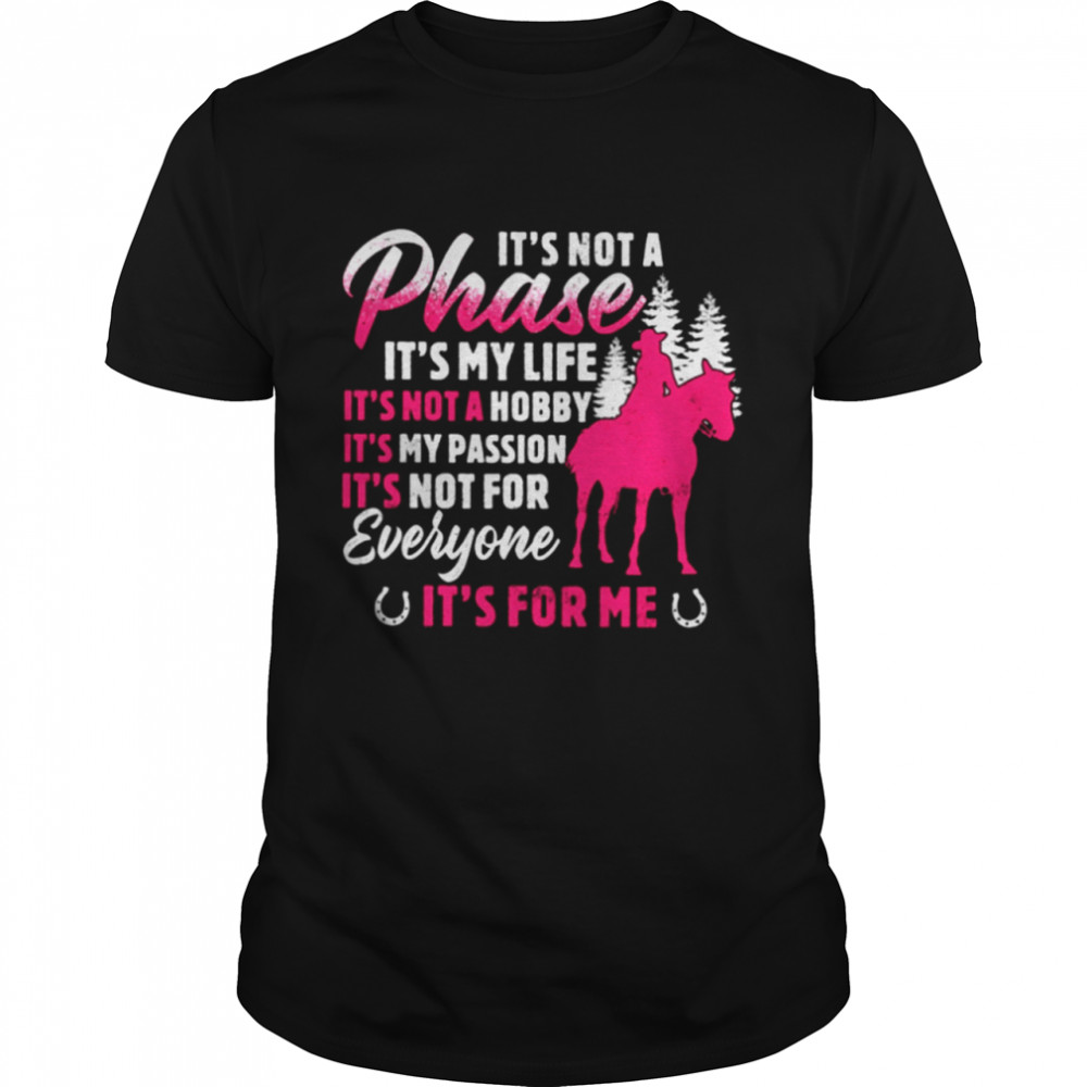 It’s Not A Phase It’s My Life It’s Not A Hobby It’s My Passion It’s For Me Classic T-Shirt