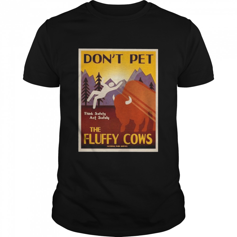 Lakota Man don’t pet the fluffy cows think safety act safely shirt