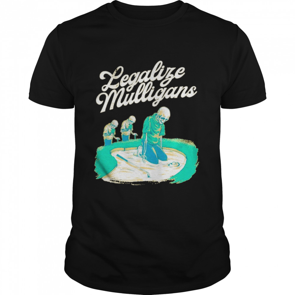 Legalize mulligans fried egg skeleton shirt