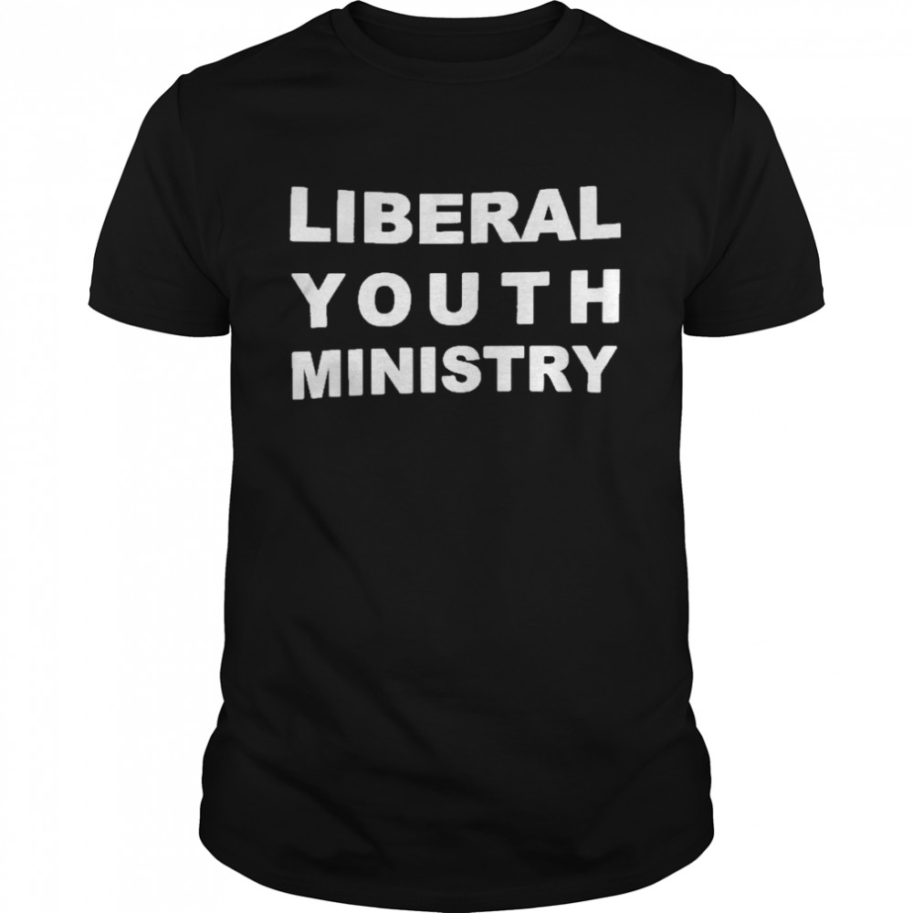 Liberal Youth Ministry Shirt