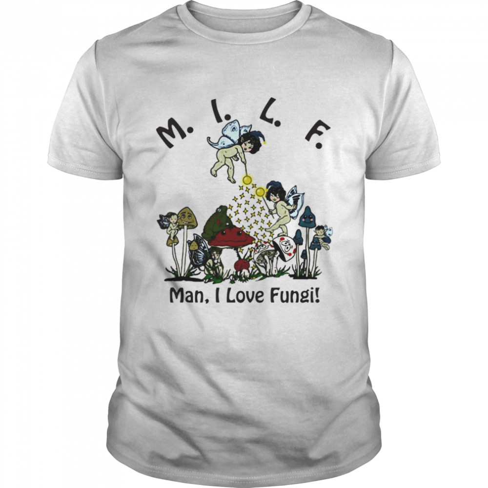 MILF man I love Fungi Mushroom shirt