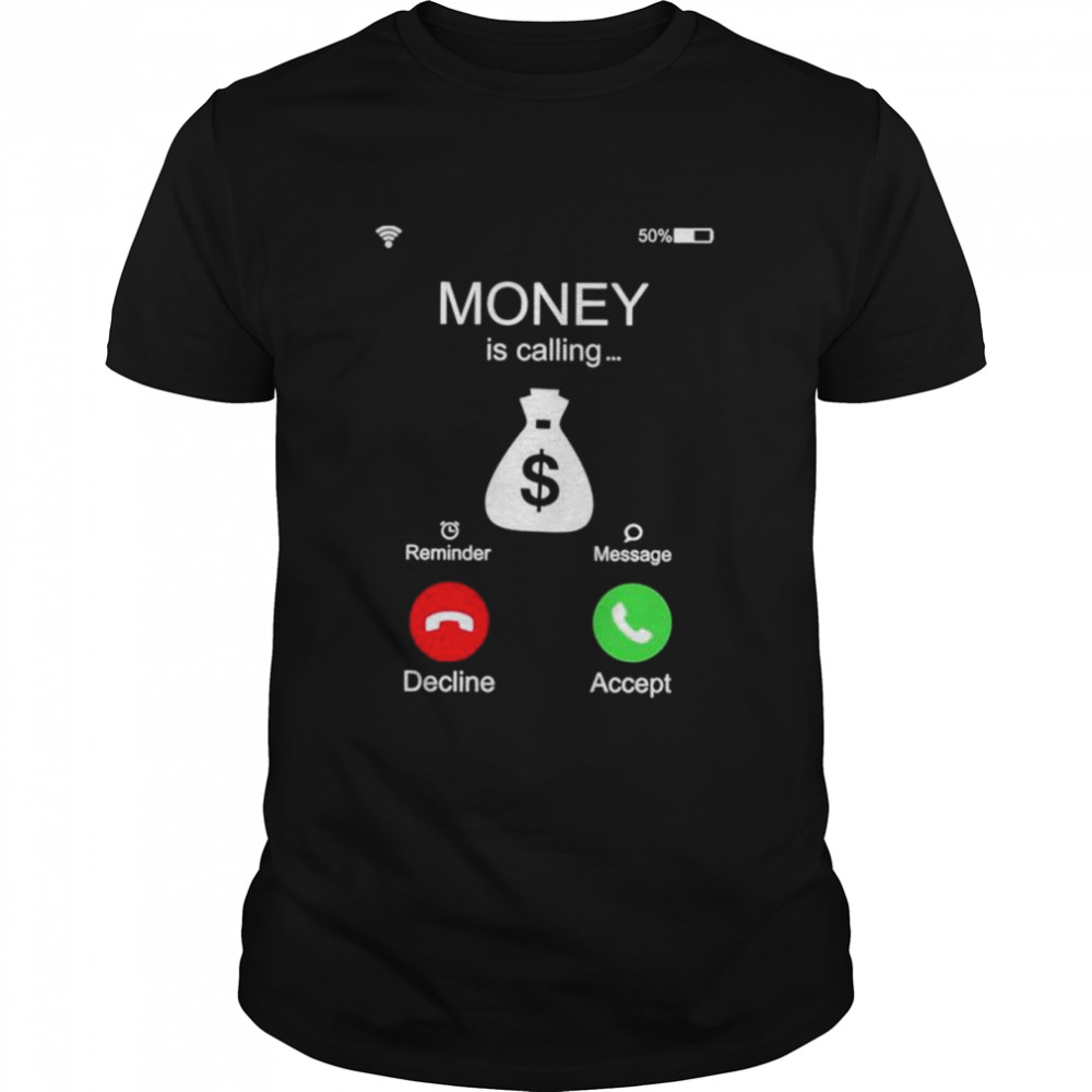 Money is calling reminder message decline accept shirt