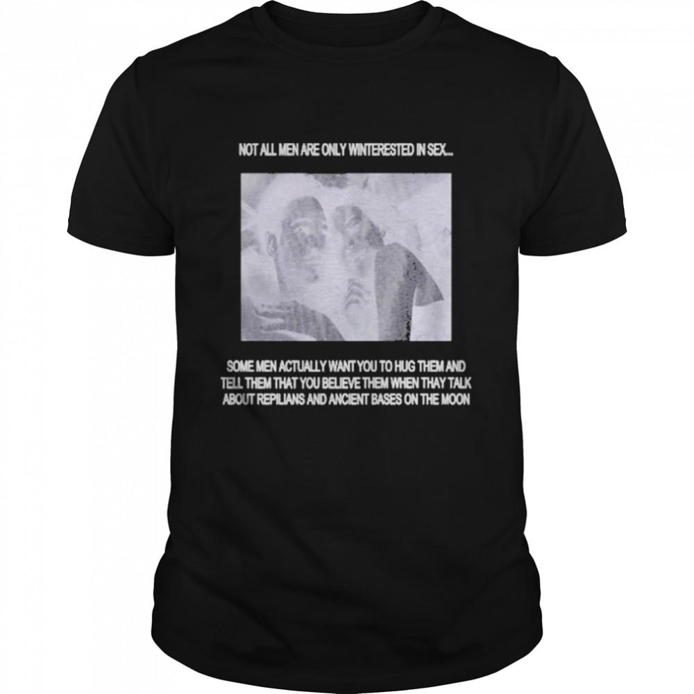 Not All Men Are Only Interested In Sex Shirt