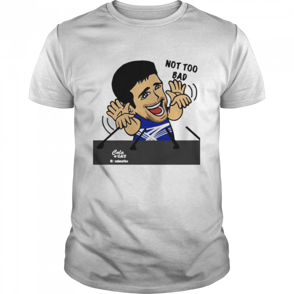 Novak Djokovic Not Too Bad Shirt