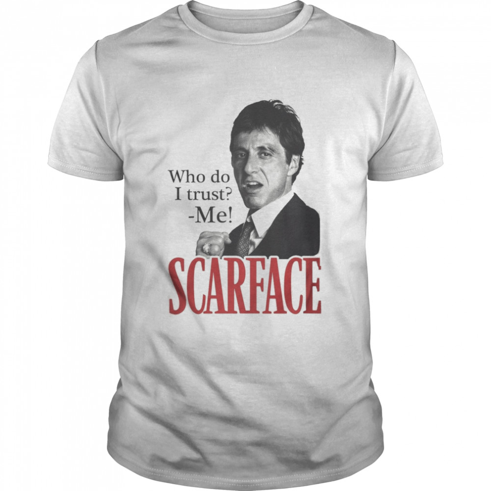 Scarface Who Do I Trust TShirt