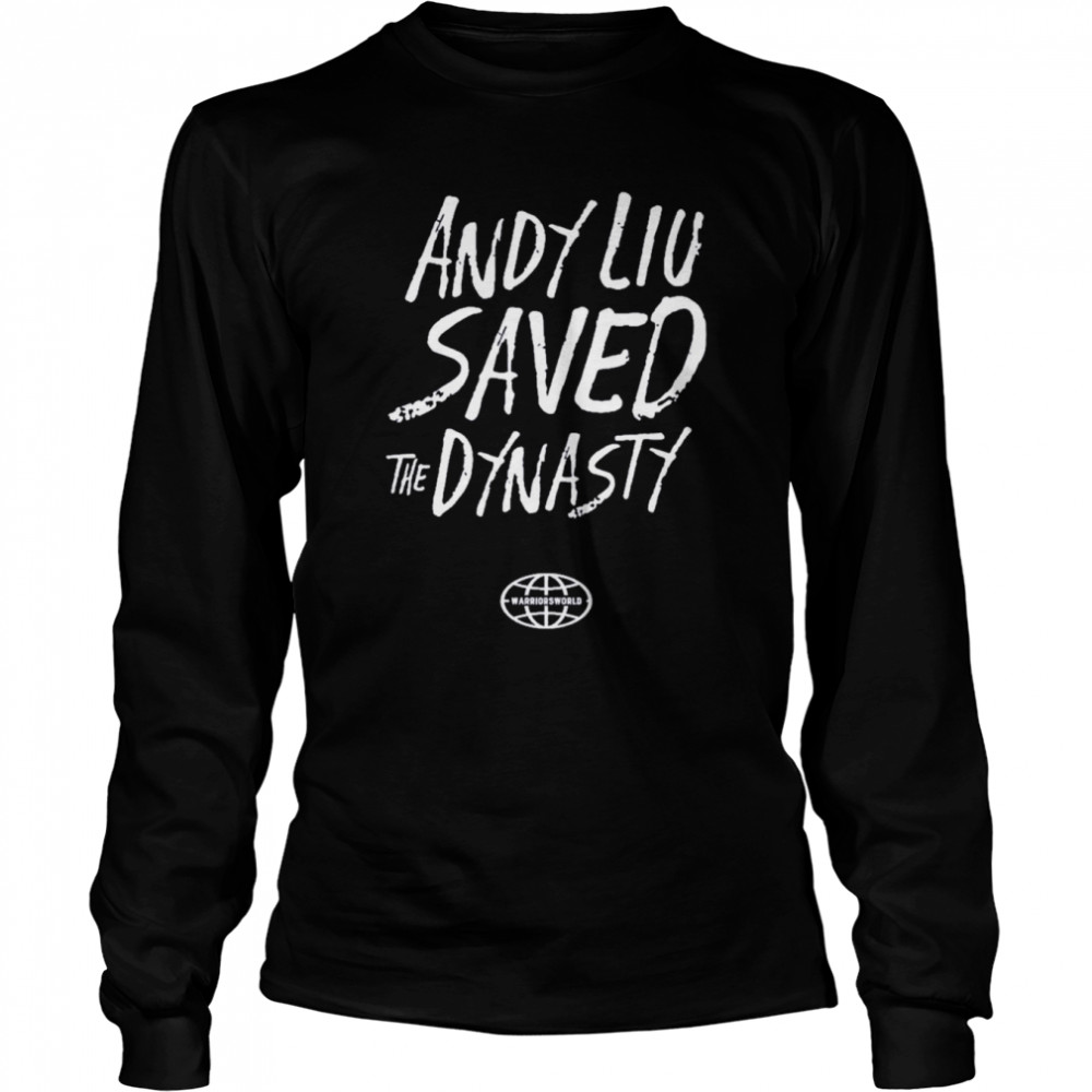 Shopwarriorsworld Andy Liu Saved The Dynasty  Long Sleeved T-shirt