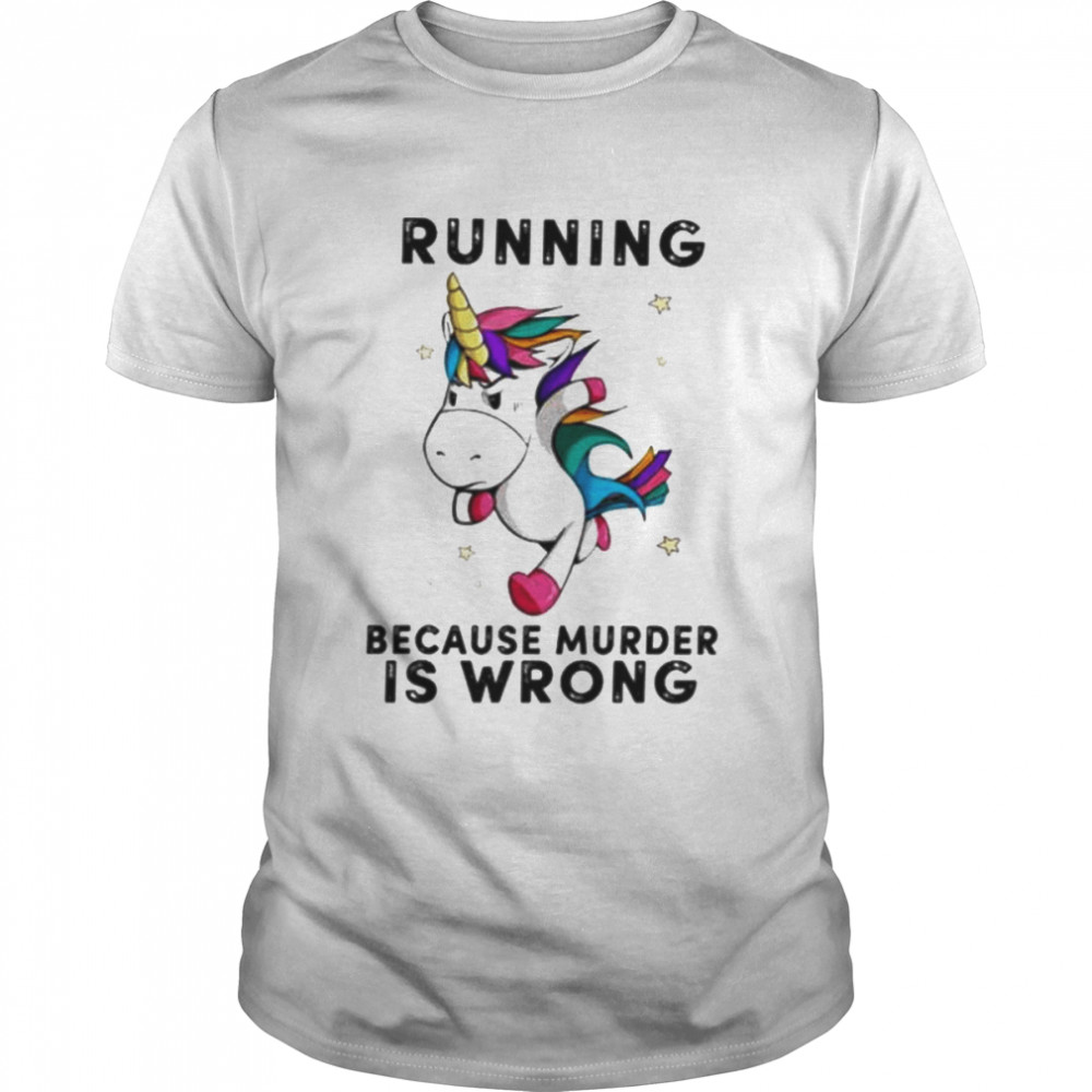 Unicorn Running Because Murder Is Wrong Shirt