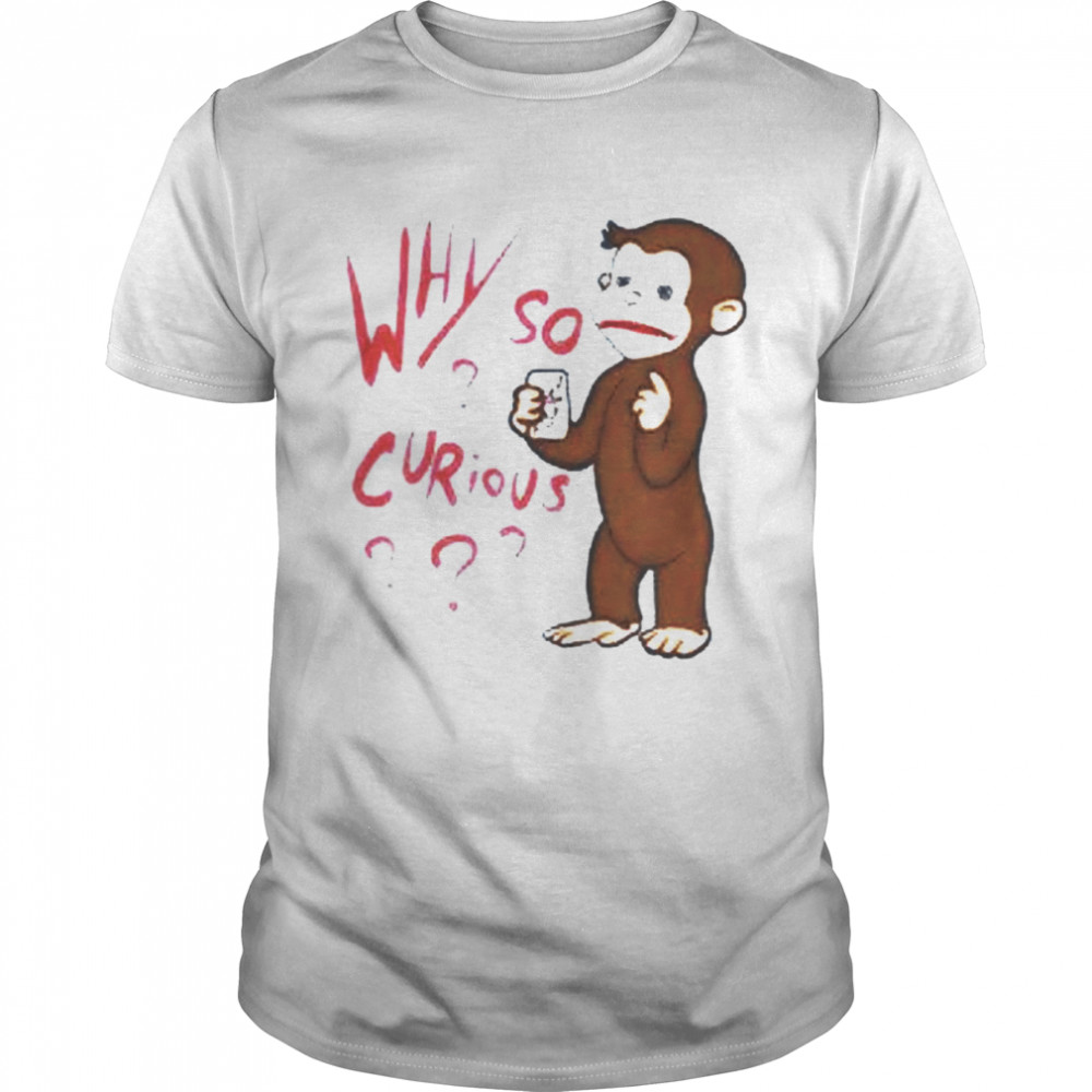 Why So Curious Cute Monkey shirt