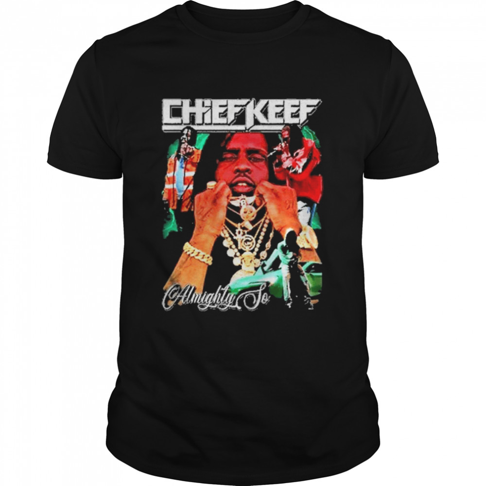 Almighty To Chief Keef shirt