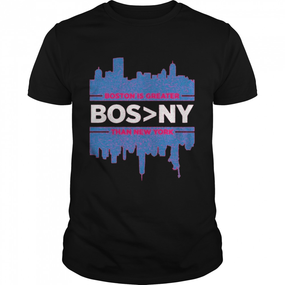 Boston is Greater than New York shirt