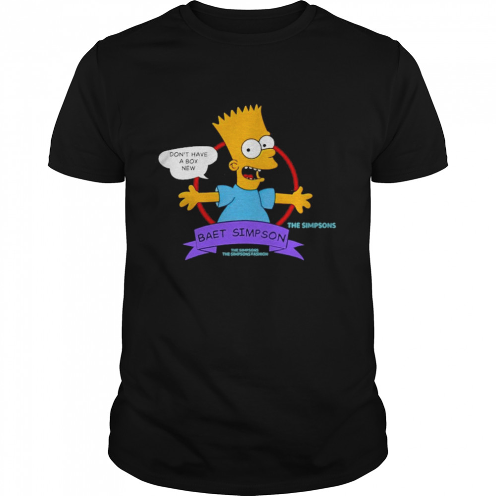 Don’t Have A Box New Baet Simpson Shirt