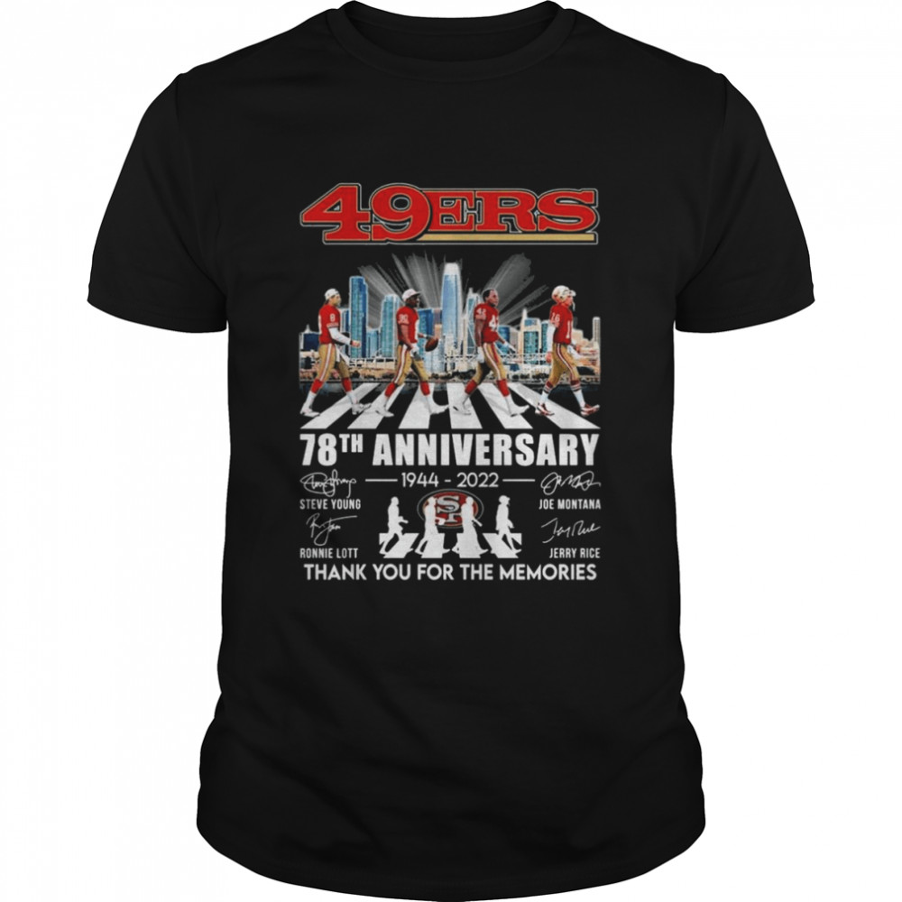 The 49ers Team Abey Road 78th Anniversary 1944-2022 Signatures Thank You For The Memories Shirt