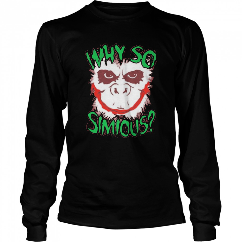 Why so simious shirt Long Sleeved T-shirt