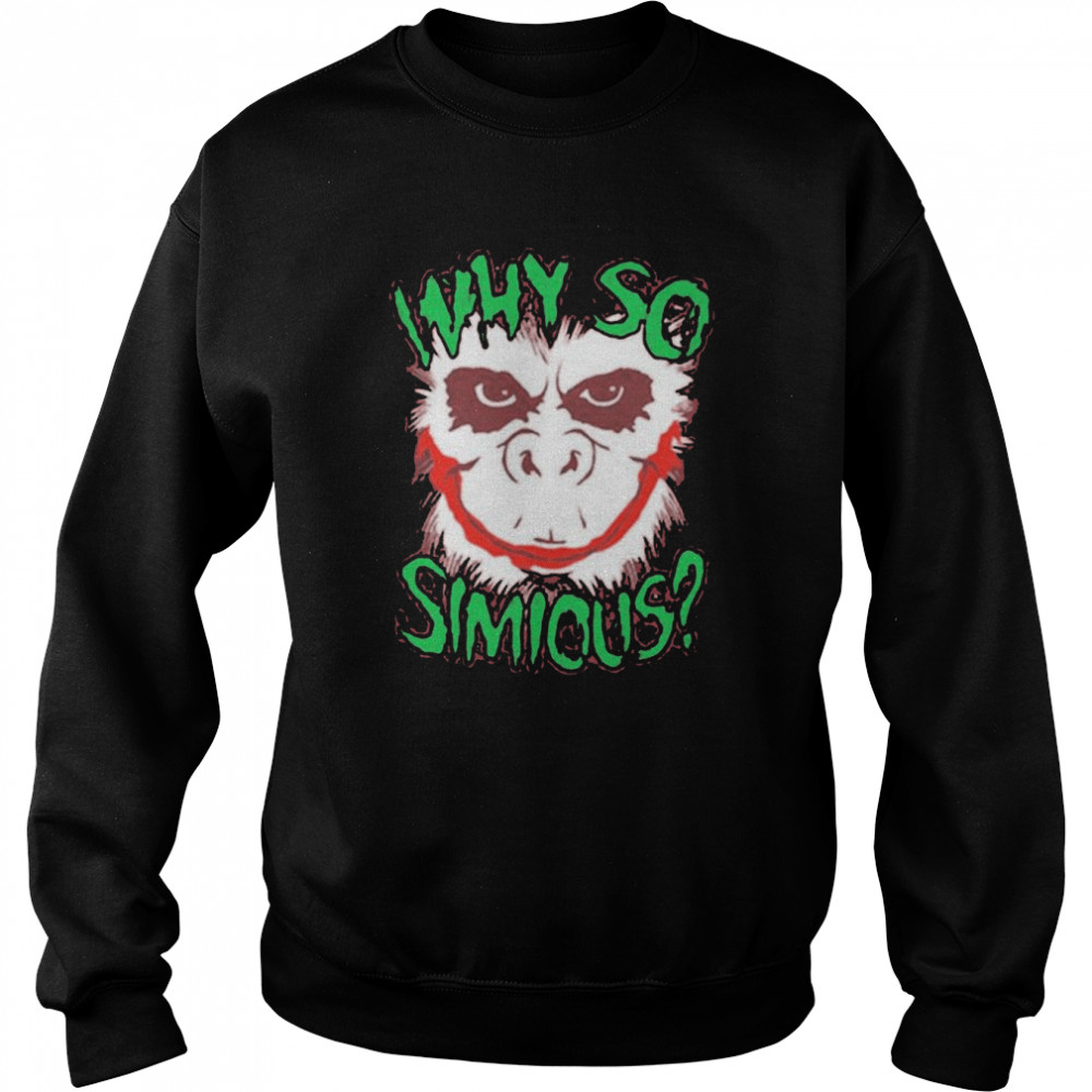 Why so simious shirt Unisex Sweatshirt