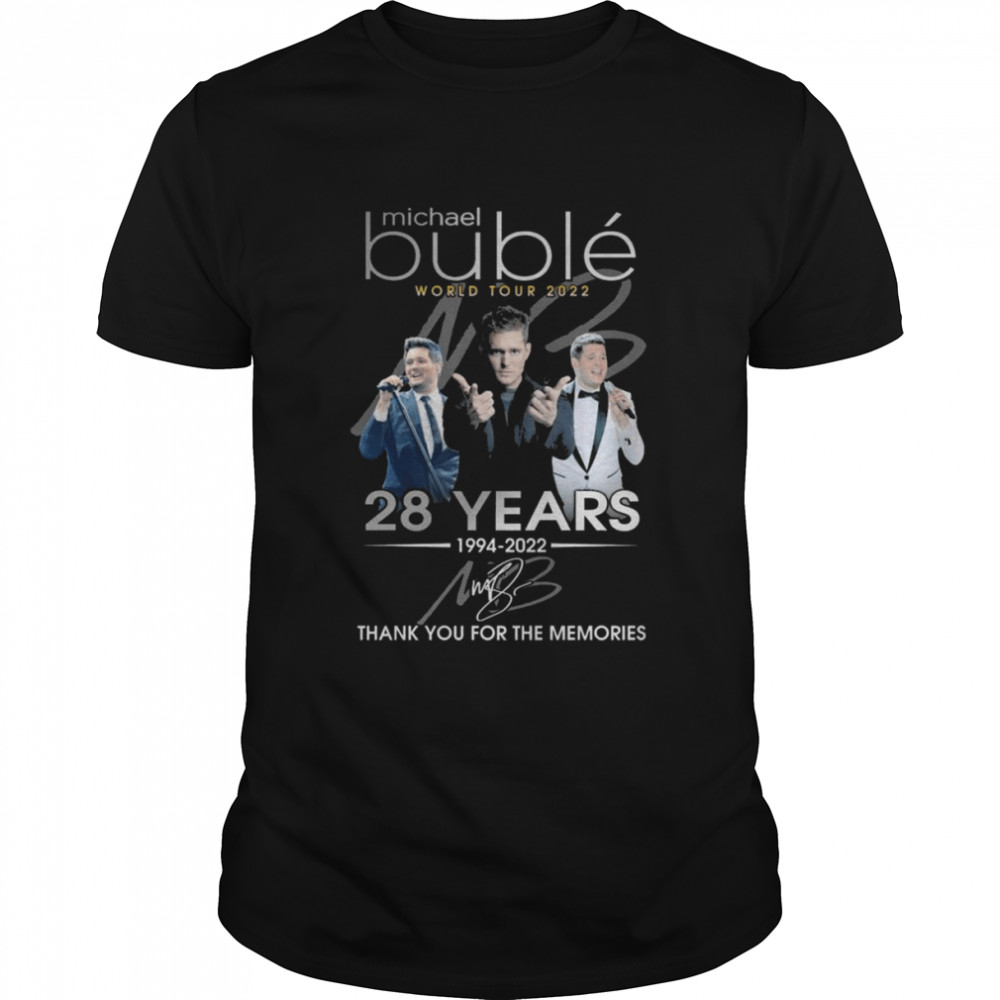 Michael Buble World Tour 2022 28 years 1994-2022 thank you for the memories signature shirt