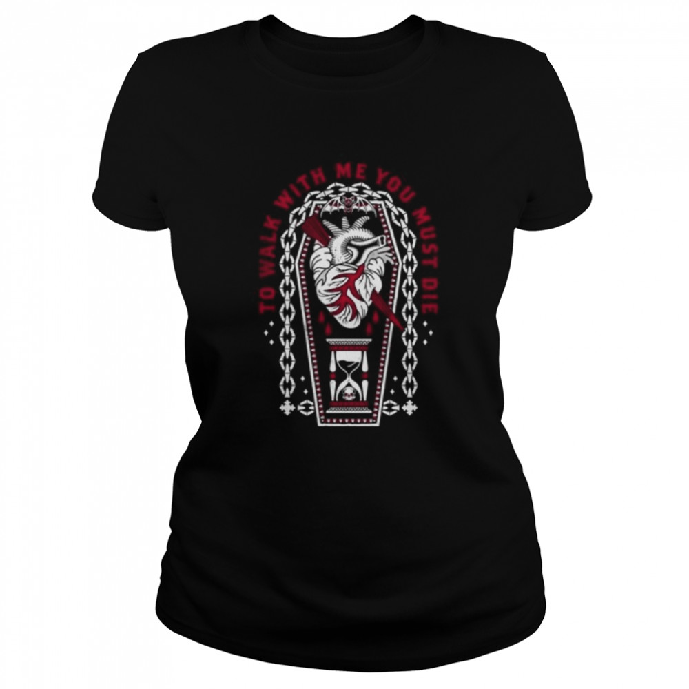 To Walk With Me You Must Die Dracula Inspired Quote shirt Classic Women's T-shirt