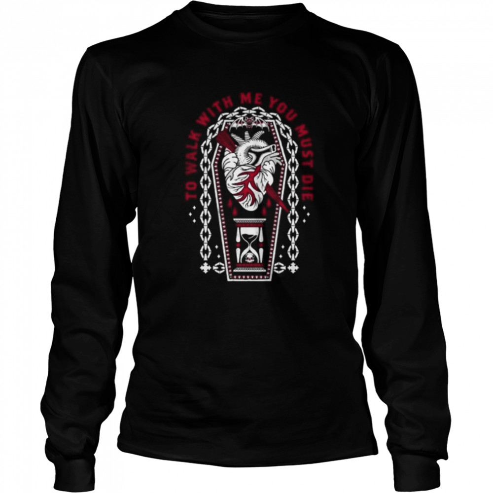 To Walk With Me You Must Die Dracula Inspired Quote shirt Long Sleeved T-shirt