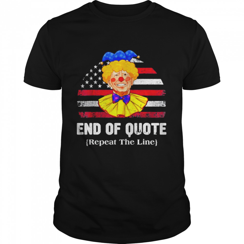 retro End Of Quote Repeat The Line Anti Biden American Flag Gift TShirt