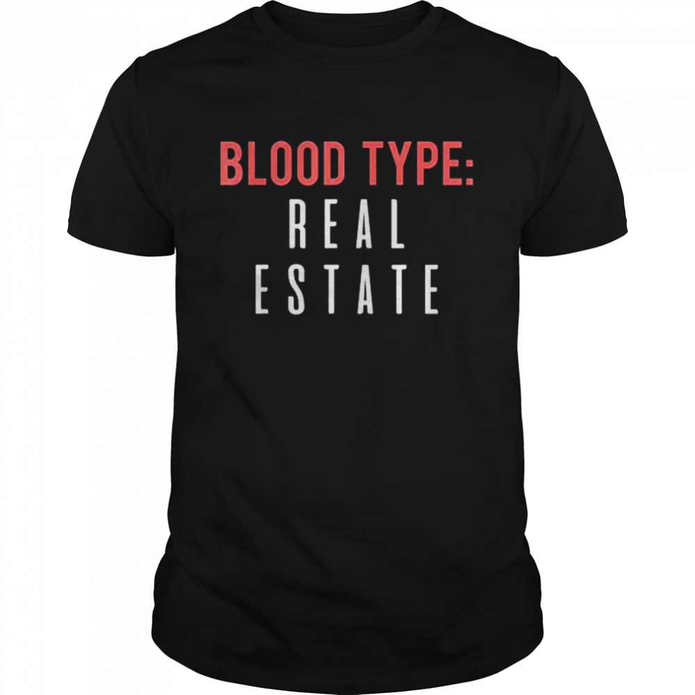 Blood type real estate design for realtor selling homes shirt