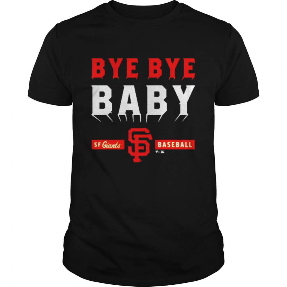 Mlb San Francisco Giants Bye Bye Baby T-Shirt