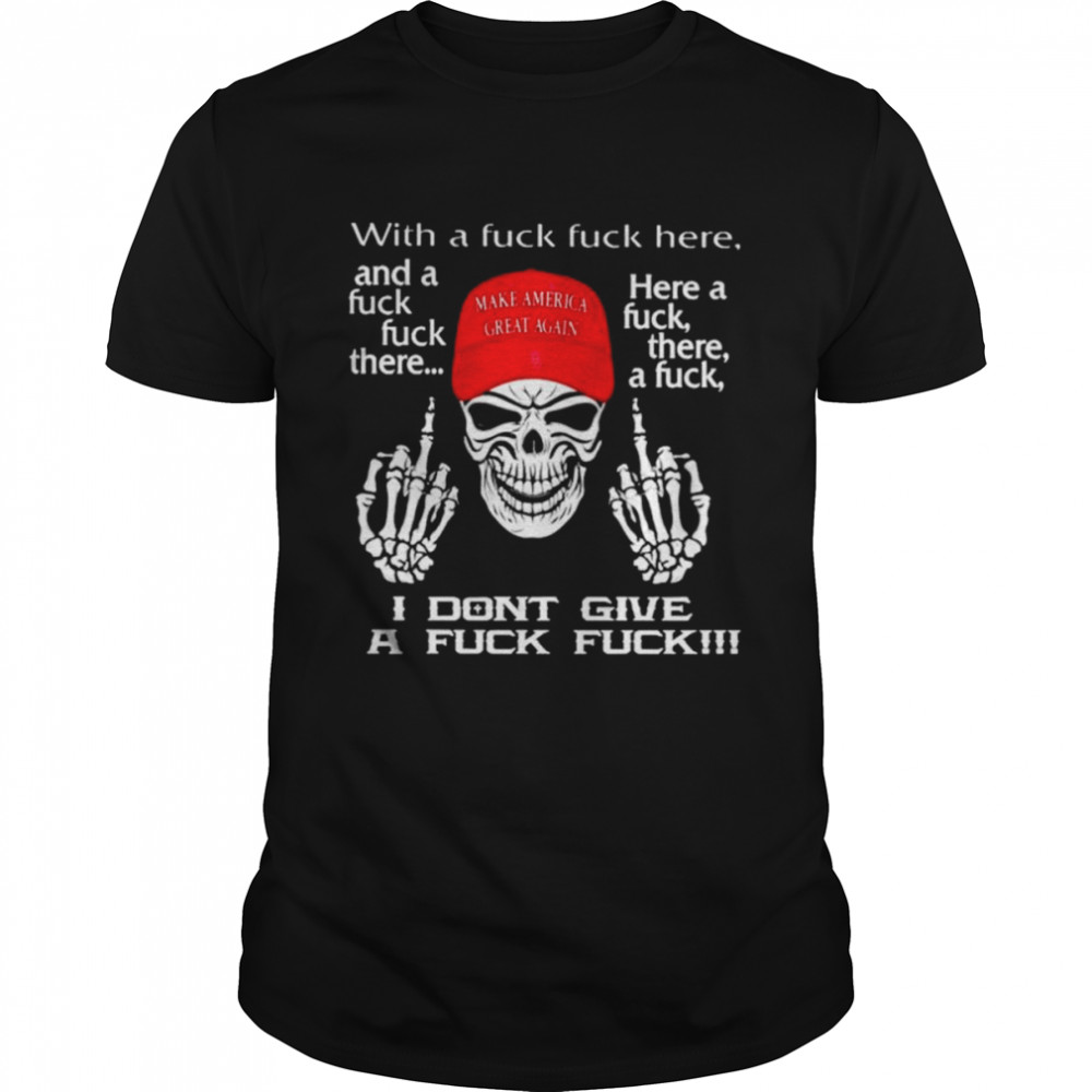 Trump Make America great again I don’t give a fuck shirt