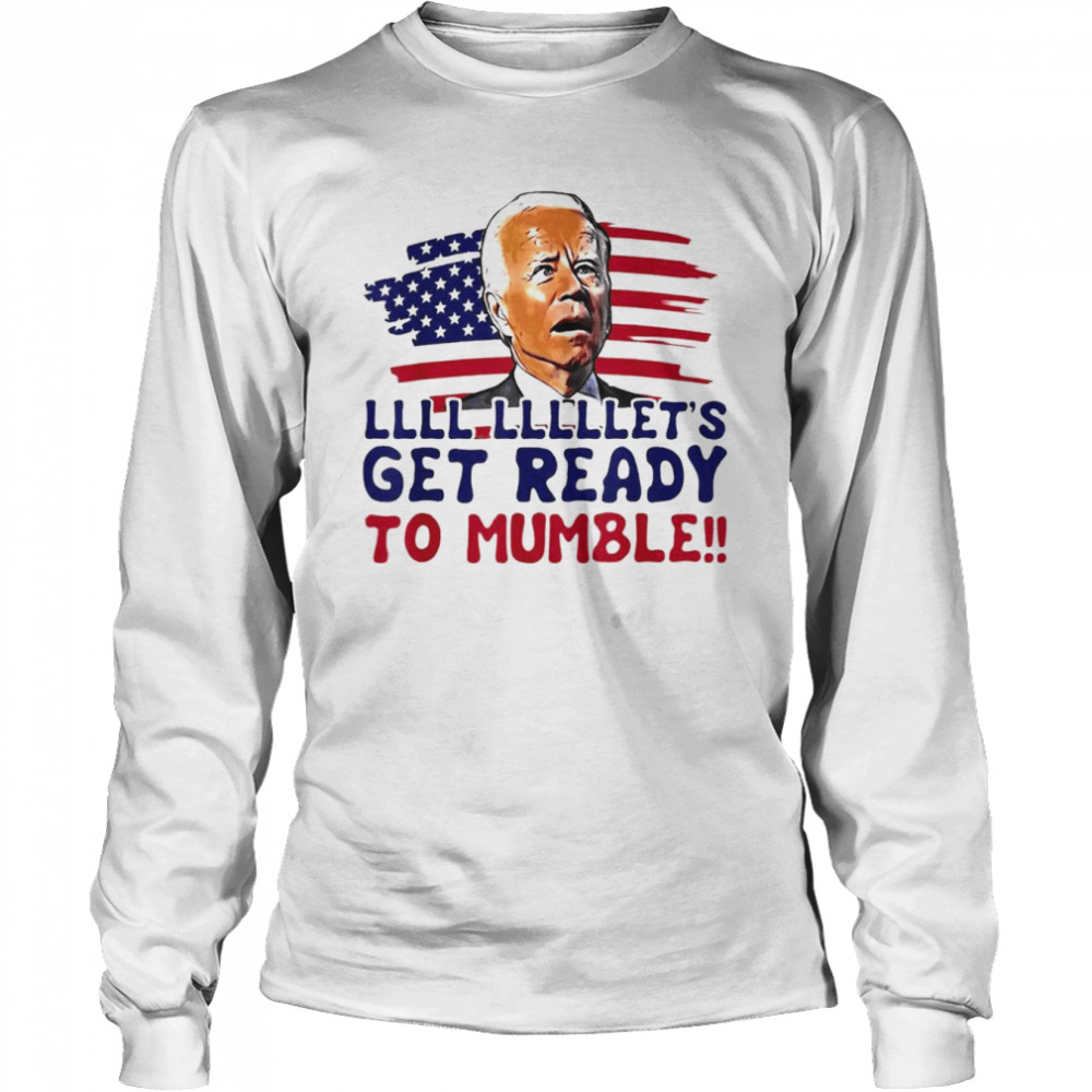 US Flag Biden Let’s Get Ready To Mumble Anti Liberals  Long Sleeved T-shirt