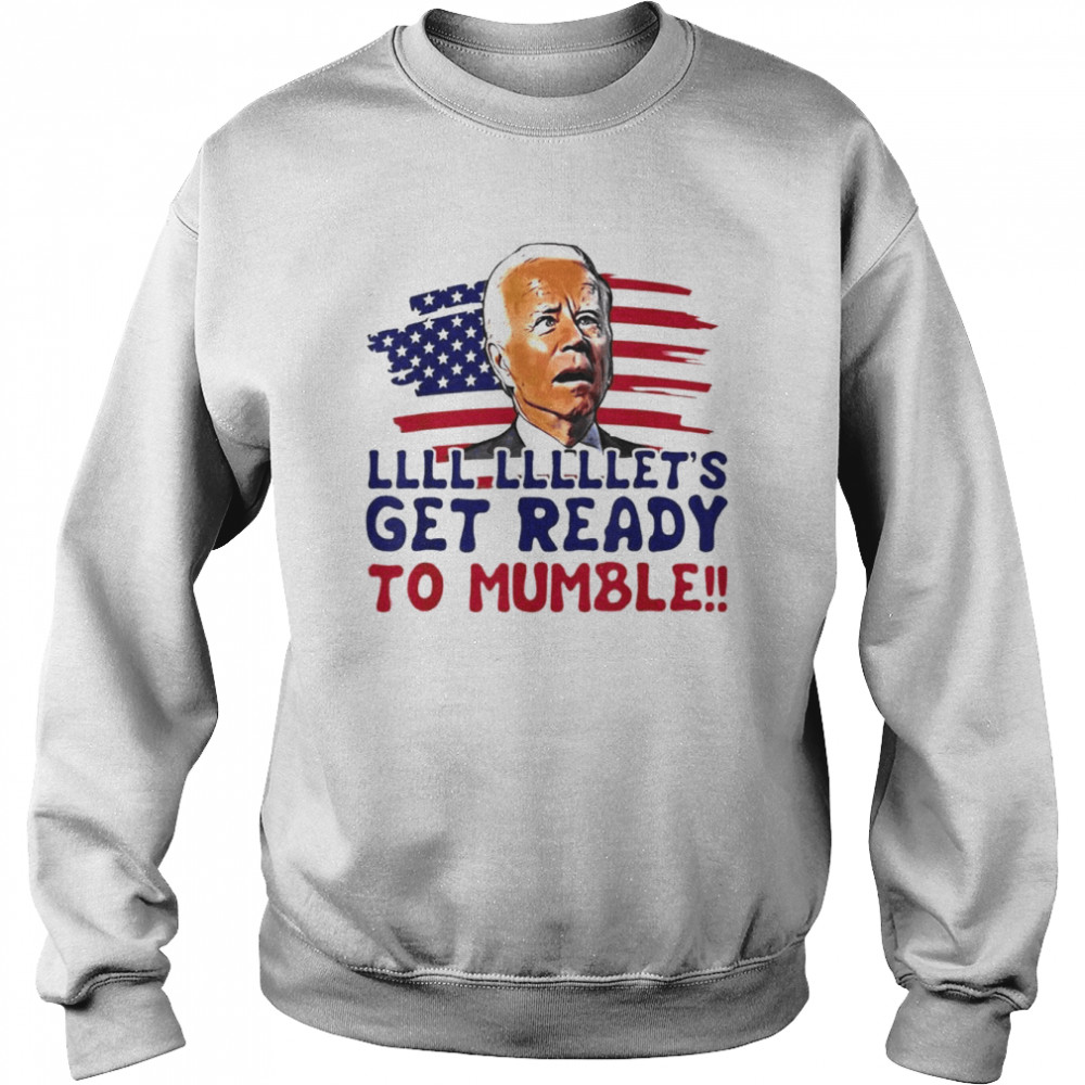 US Flag Biden Let’s Get Ready To Mumble Anti Liberals  Unisex Sweatshirt