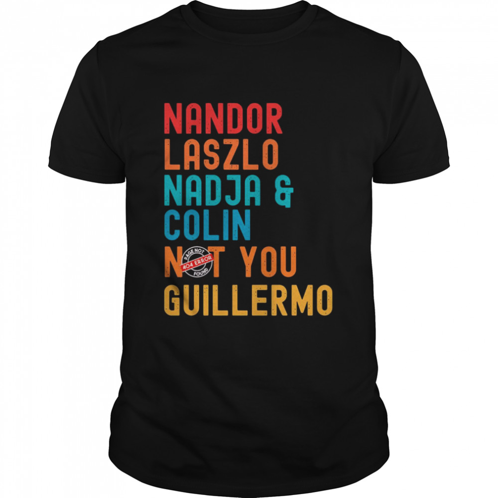 Nandor Laszlo Nadja And Colin Not You Guillermo We Do In The Shadows shirt