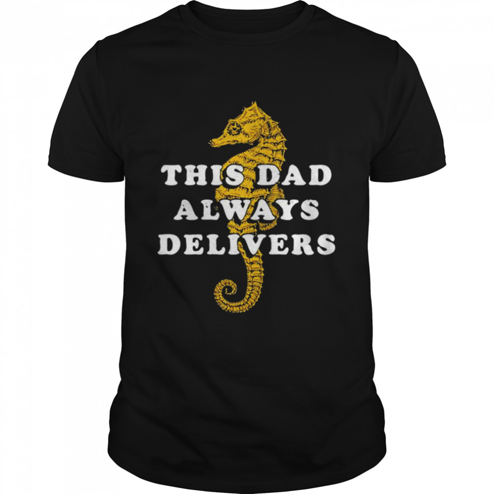 This Dad Always Delivers shirt