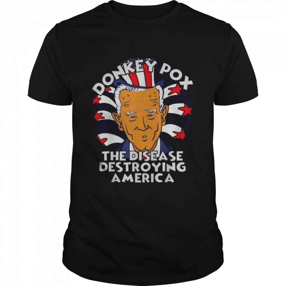 Donkey pox the disease destroying america political biden shirt