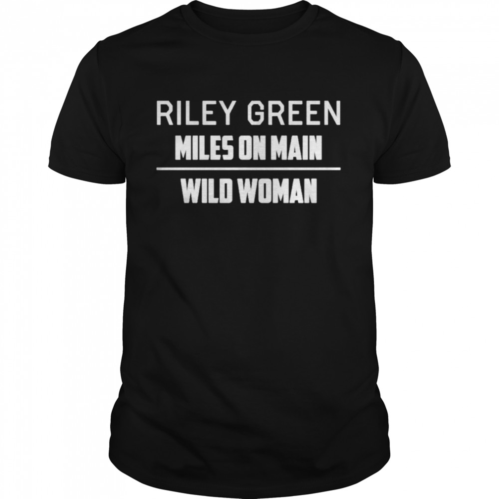 Riley green miles on main wild woman shirt