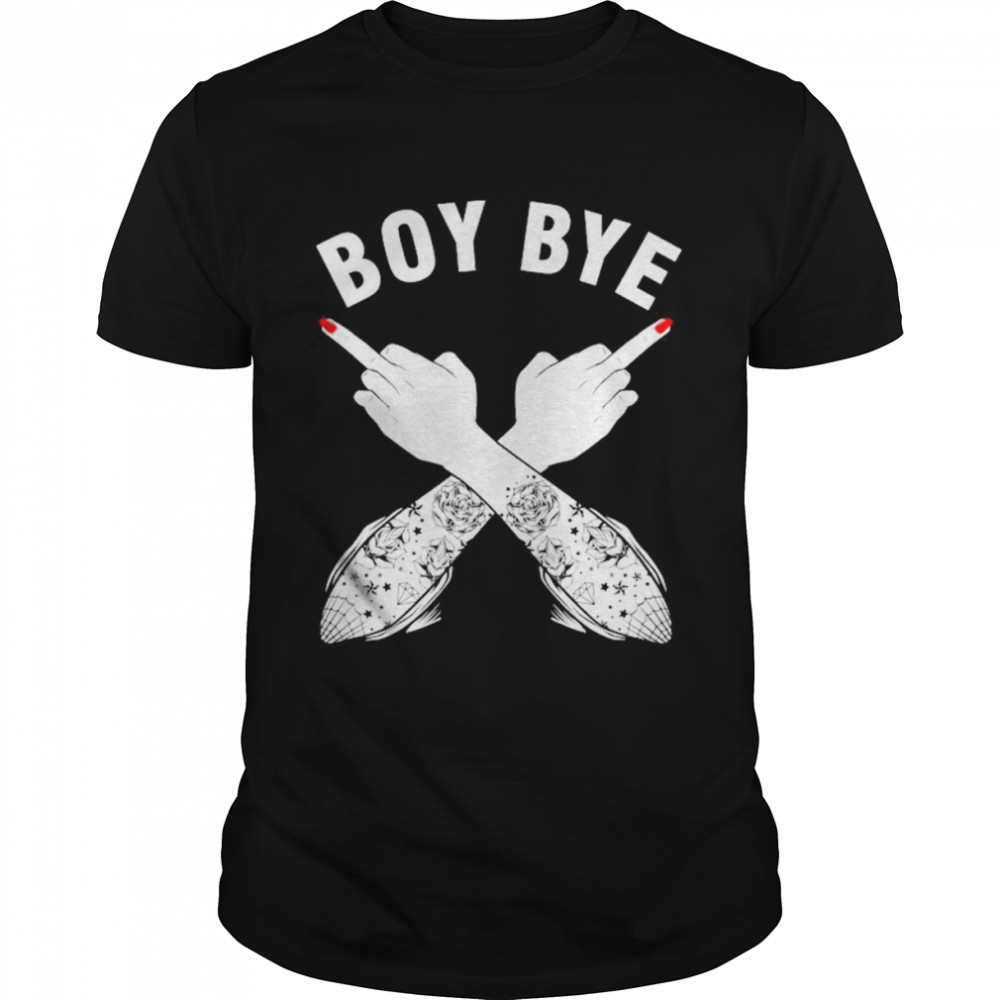 Boy Bye Feminism Feminist Woman Power Equality Female Shirt