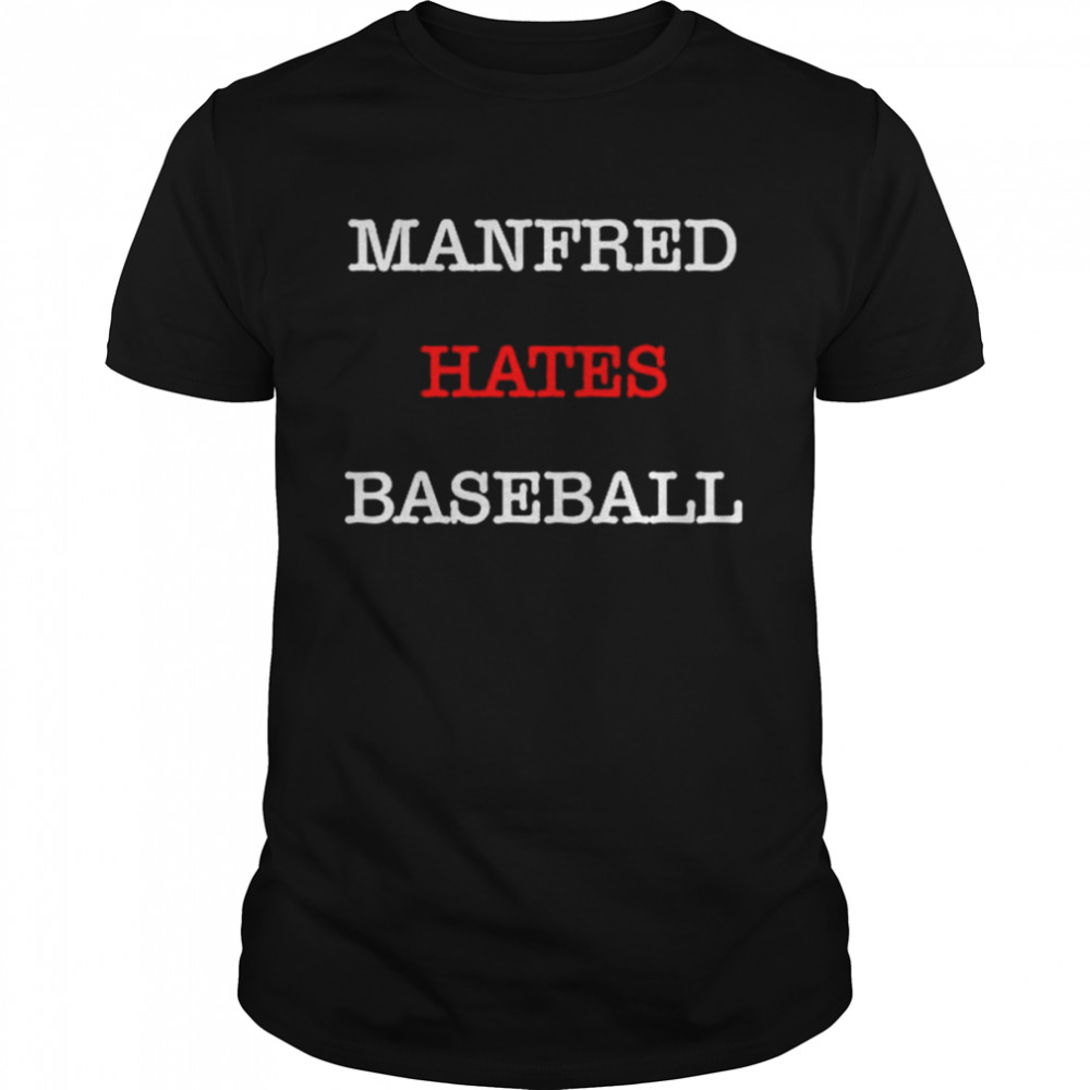 Manfred Hates Baseball T-Shirt