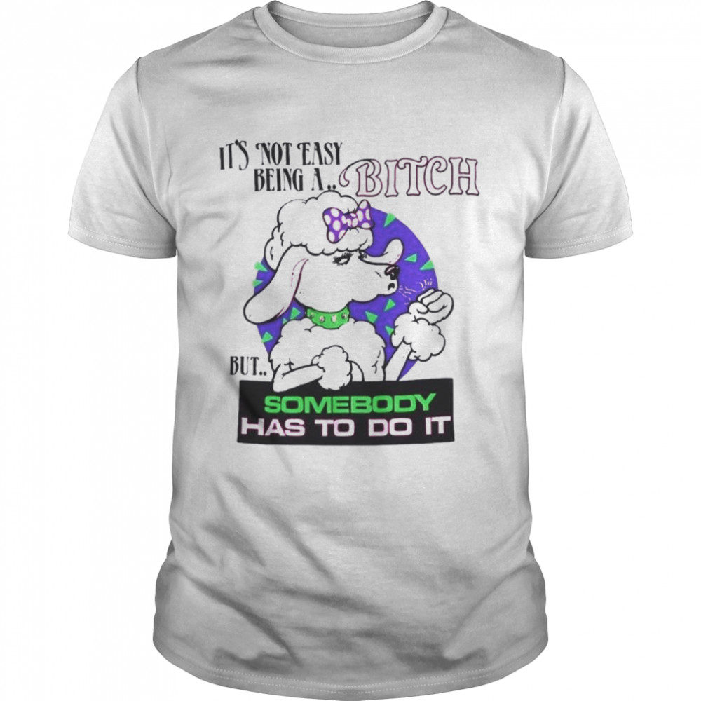 Sheep it’s not easy being a bitch but somebody has to do it shirt