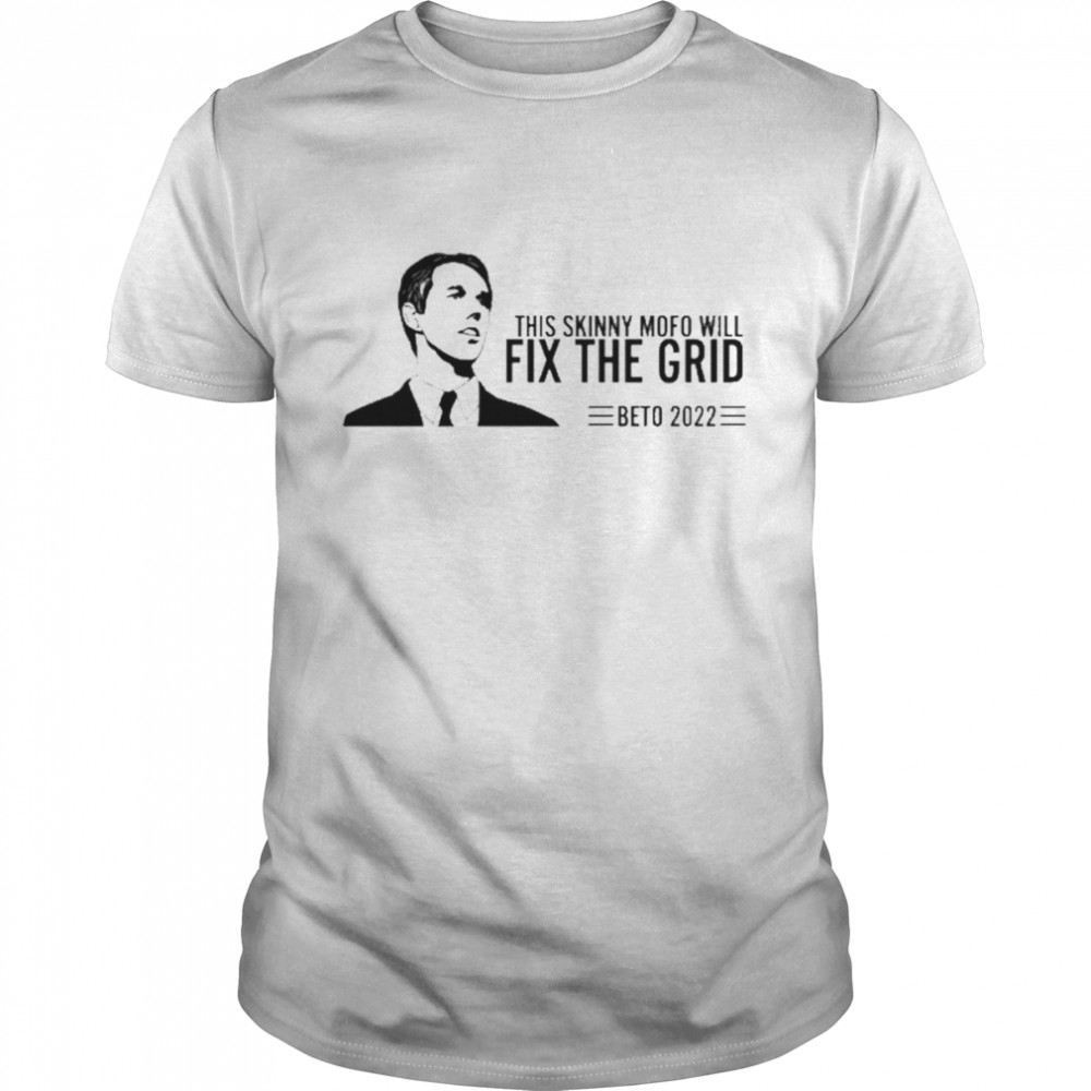 This Skinny Mofo Will Fix The Grid Beto 2022 Shirt