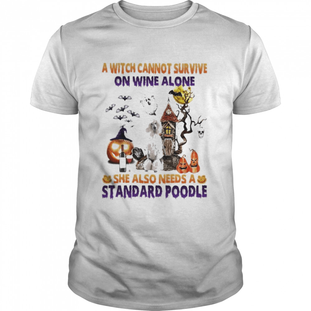 A Witch cannot survive on wine alone she also needs a Standard Poodle Halloween shirt