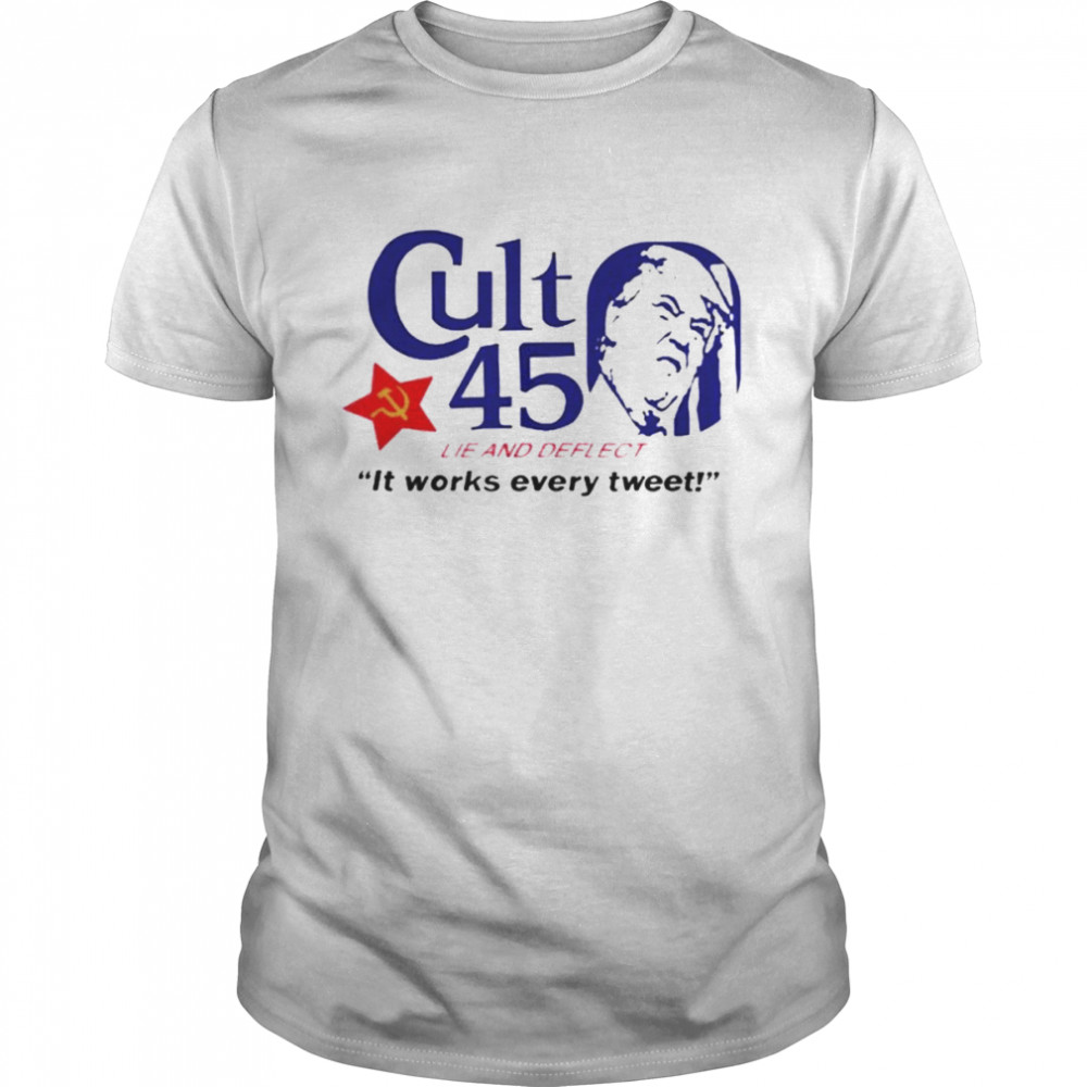 Cult 45 Lie And Deflect It Works Every Tweet Anti Trump shirt