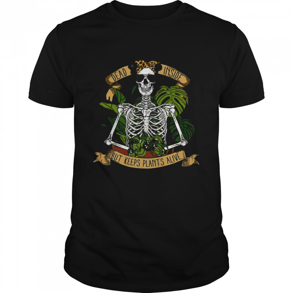 Dead Inside But Keeps Plants Alive shirt